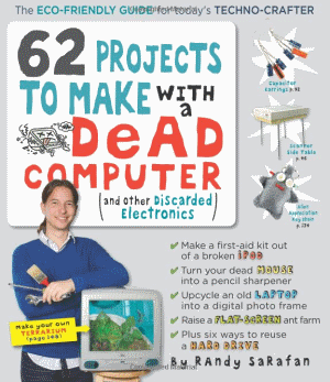 62 projects Book Review: 62 Projects To Make With A Dead Computer (and other discarded electronics)